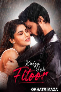 Kaisa Yeh Fitoor (2023) Bollywood Hindi Movie