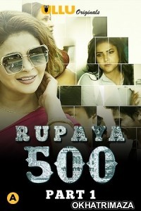 Rupaya 500 Part 1 (2021) UNRATED Hindi Season 1 Complete Show